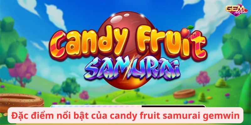 candy fruit samurai gemwin 1 Đặc điểm nổi bật của candy fruit samurai gemwin