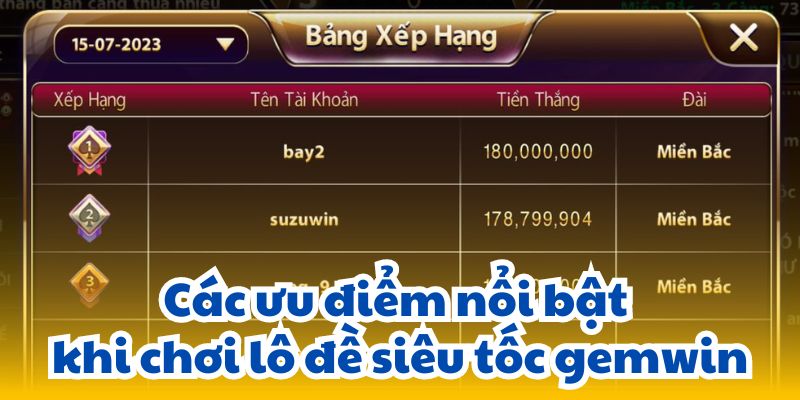 lo de sieu toc gemwin 3 Các ưu điểm nổi bật khi chơi lô đề siêu tốc gemwin