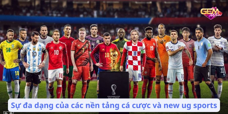 new ug sports 2 Sự đa dạng của các nền tảng cá cược và new ug sports