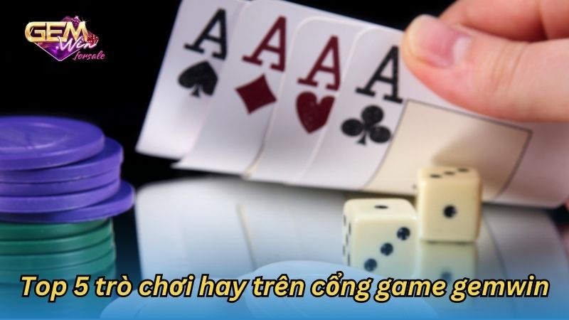 Gợi ý trò chơi hay trên cổng game gemwin 3 cong game gemwin